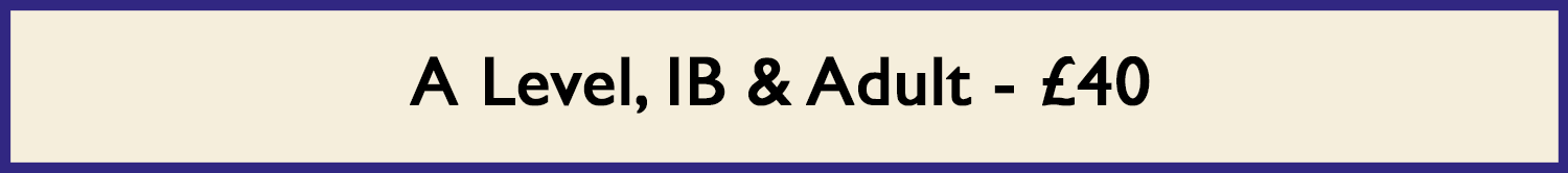 A Level, IB & Adult – £40
