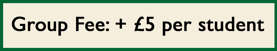 Group Fee: + £5 per student